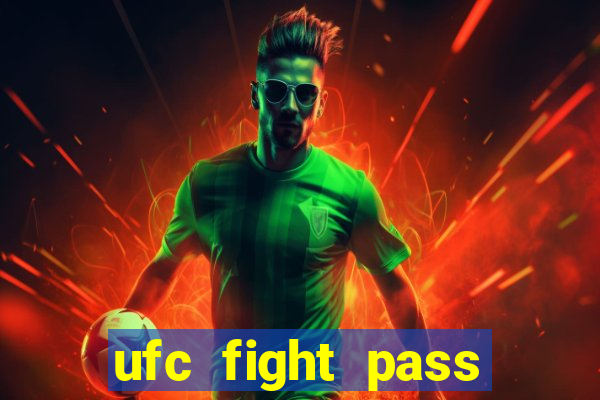 ufc fight pass onde assistir